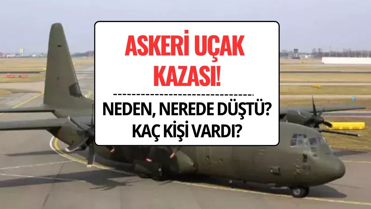 Askeri Uçak Kazası: Neden, Nerede Düştü, Kaç Kişi Vardı?