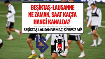 Beşiktaş-Lausanne Maçı Şifresiz mi? Rövanş Maçı Saat Kaçta, Hangi Kanalda?