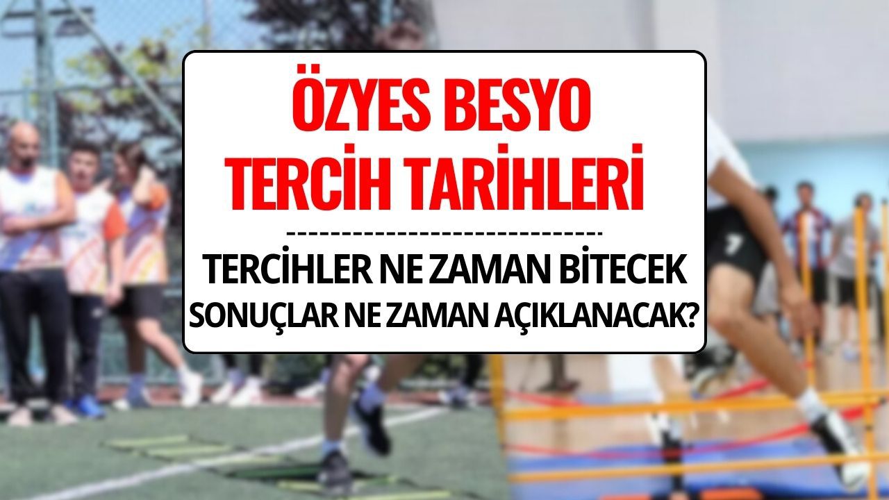 ÖZYES Tercih Tarihleri 2025: BESYO Tercihleri Ne Zaman Bitecek, Sonuçlar Ne Zaman Açıklanacak?