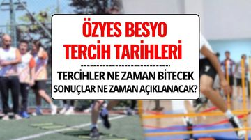 ÖZYES Tercih Tarihleri 2025: BESYO Tercihleri Ne Zaman Bitecek, Sonuçlar Ne Zaman Açıklanacak?