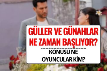 Güller ve Günahlar Ne Zaman Başlıyor? Oyuncu Kadrosu, Karakterleri ve Yayın Tarihi Belli Oldu