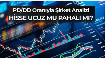 PD/DD Nedir? Hisse Senedi Analizinde Ucuzluk Nasıl Anlaşılır?