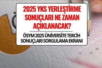 YKS Tercih Sonuçları Ne Zaman Açıklanacak? ÖSYM 2025 Üniversite YKS Yerleştirme Sonuçları Sorgulama Ekranı