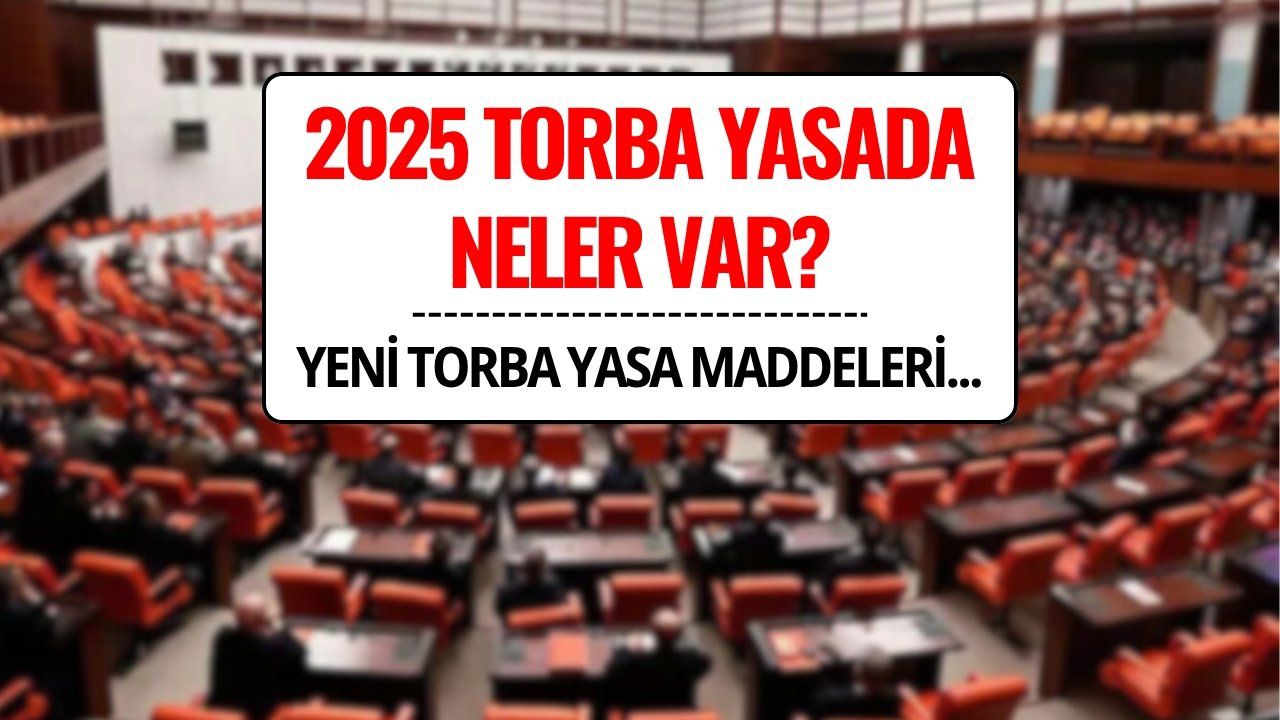 Torba Yasada Neler Var? 2025 Teklifinde Noter Harcı, SGK Primleri, Kira İstisnası ve MTV İstisnası Değişiyor