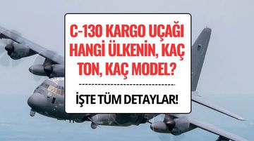 C-130 Kargo Uçağı Hangi Ülkenin, Kaç Ton, Kaç Model? İşte Özellikleri ve Türkiye’deki Sayısı