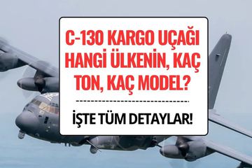 C-130 Kargo Uçağı Hangi Ülkenin, Kaç Ton, Kaç Model? İşte Özellikleri ve Türkiye’deki Sayısı