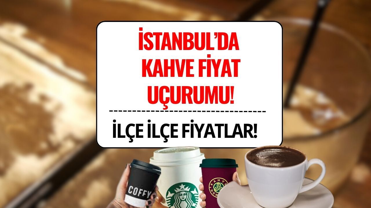 Kahvenin Fiyatını Kalitesi Değil Semt Belirliyor: İstanbul'da İlçelere Göre Kahve Fiyatları