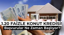 1.20 Faizli Konut Kredisi Ne Zaman Çıkacak? İlk Evim Kredisi 2026 Şartları