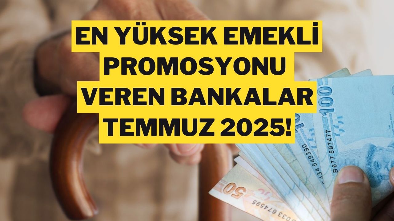 Emekliye En Yüksek Promosyon Veren Bankalar (Temmuz 2025)