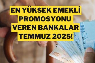 Emekliye En Yüksek Promosyon Veren Bankalar (Temmuz 2025)