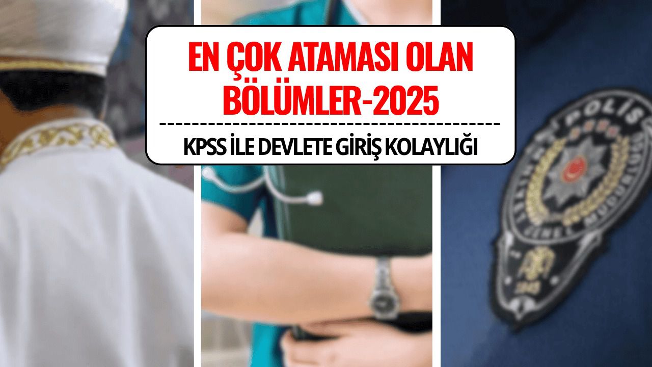 En Çok Ataması Olan Bölümler 2025: KPSS ile Kolayca Devlete Girilen 15 Meslek