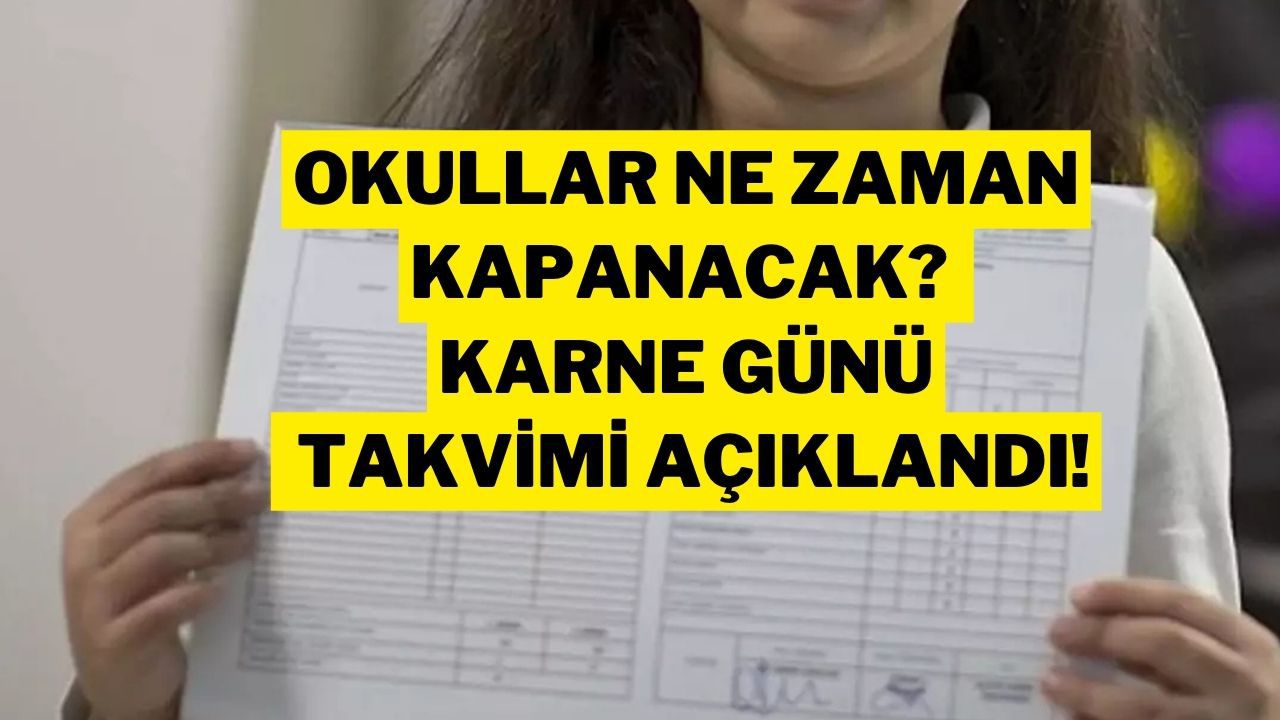 Karne Günü Ne Zaman? Okullar Hangi Gün Kapanacak? 2024-2025 Eğitim Yılı Bitiş Tarihi Belli Oldu