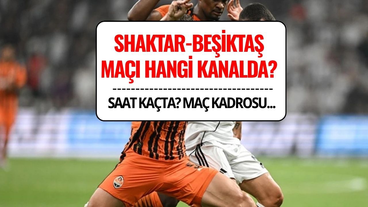 Shakhtar Donetsk-Beşiktaş Maçı Canlı İzle: Hangi Kanalda, Saat Kaçta?
