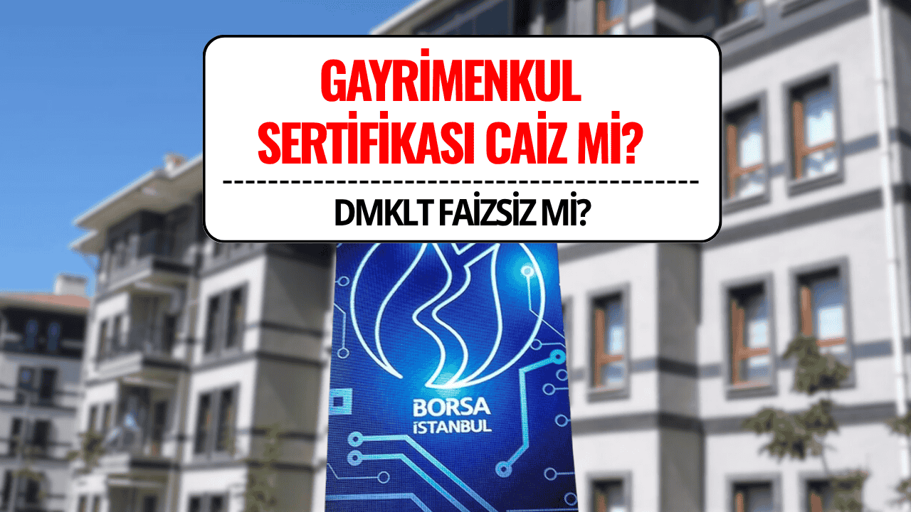 Gayrimenkul Sertifikası DMLKT Caiz mi? Katılım Endeksine Uygun mu, Faizsiz mi?