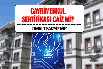 Gayrimenkul Sertifikası DMLKT Caiz mi? Katılım Endeksine Uygun mu, Faizsiz mi?