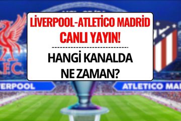 Liverpool-Atletico Madrid Şampiyonlar Ligi Maçı Saat Kaçta, Hangi Kanalda?