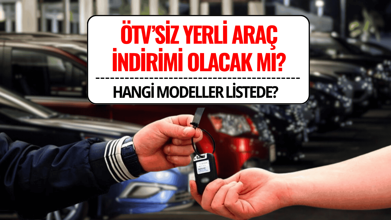 ÖTV’siz Yerli Araç İndirimi Meclis'te! Hangi Modelleri Kapsıyor?