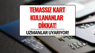 Temassız Kart Kullananlar Dikkat! Uzmanlardan Kritik Uyarı: Asıl Tehlike Temassız Ödemelerde