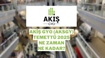Akiş GYO (AKSGY) Temettü 2025 Detayları: Ne Zaman Dağıtılacak, Ne Kadar Ödeme Yapılacak?