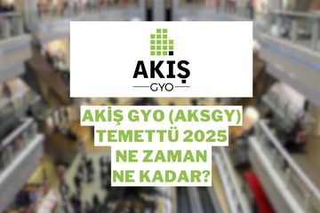 Akiş GYO (AKSGY) Temettü 2025 Detayları: Ne Zaman Dağıtılacak, Ne Kadar Ödeme Yapılacak?