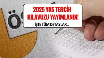 2025 YKS Tercih Kılavuzu Yayımlandı! Tercihler Ne Zaman, Nereden Yapılacak?