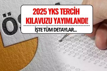 2025 YKS Tercih Kılavuzu Yayımlandı! Tercihler Ne Zaman, Nereden Yapılacak?