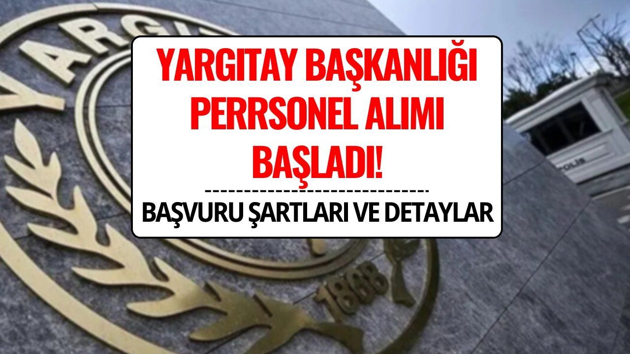 Yargıtay Personel Alımı 2025: Başvuru Şartları ve Tarihleri