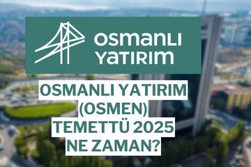 Osmanlı Yatırım (OSMEN) Temettü 2025 Detayları: Ne Kadar, Hesaba Ne Zaman Yatacak?