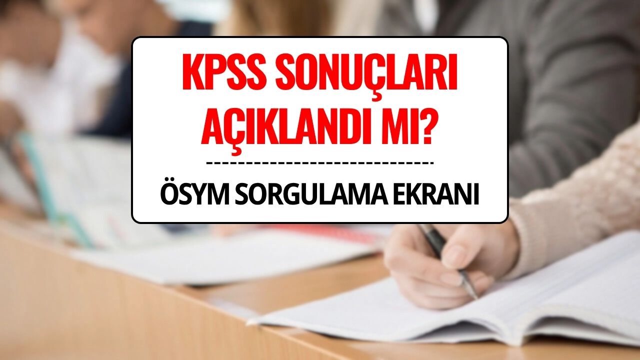 KPSS Sonuçları Sorgulama: 2025 KPSS Lisans Sonuçları Açıklandı mı, Nereden ve Nasıl Öğrenilir?
