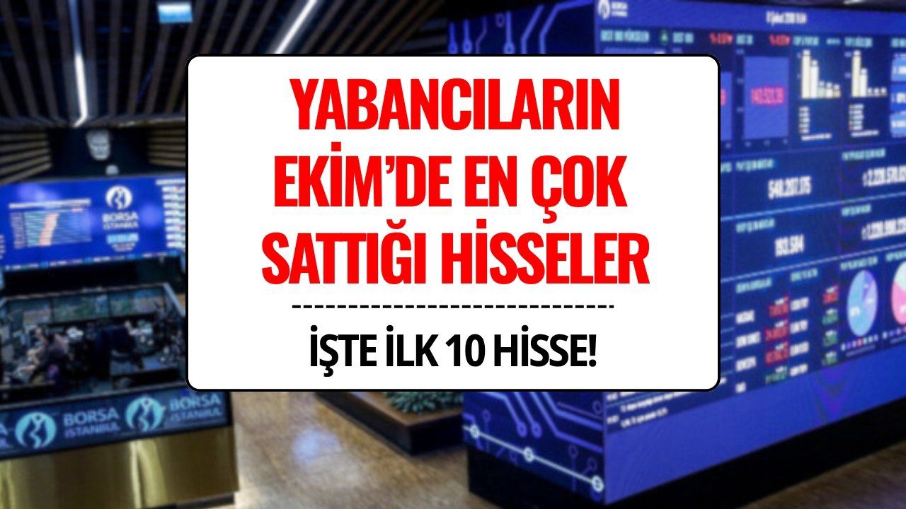 Yabancılar Ekim'de En Çok Hangi Hisseleri Sattı?