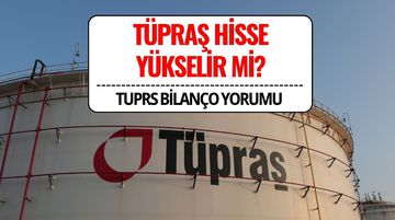 Tüpraş Hissesi Yükselir mi? Aracı Kurumdan Bilanço Yorumu!