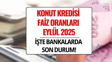 Konut Kredisi Faiz Oranları Eylül 2025: 2 Milyon TL’nin Geri Ödemesi Ne Kadar?