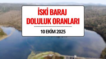 İSKİ Baraj Doluluk Oranları 10 Ekim 2025: İstanbul Barajlarında Son Durum