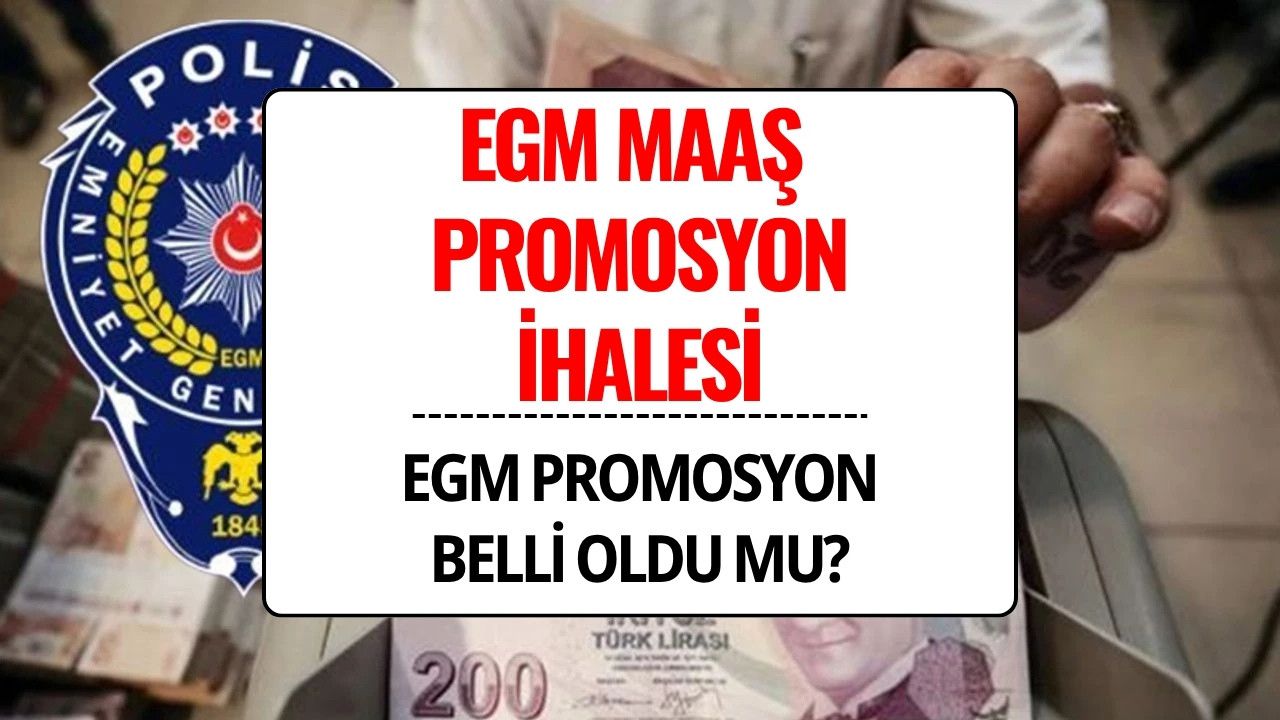 EGM Promosyon İhalesi 2025: EGM Maaş Promosyonu Açıklandı mı, Ne Zaman Açıklanacak?