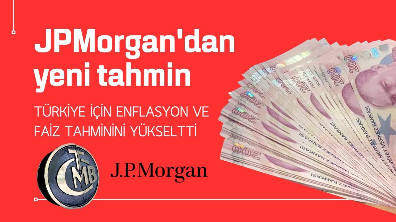 JPMorgan Türkiye İçin Enflasyon Tahminini Yükseltti