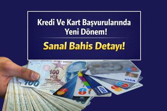 Kredi ve Kredi Kart Başvurularında Yeni Dönem: Sanal Bahis Sinyal Olacak