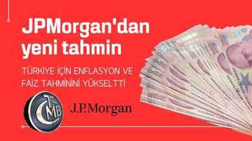 JPMorgan Türkiye İçin Enflasyon Tahminini Yükseltti