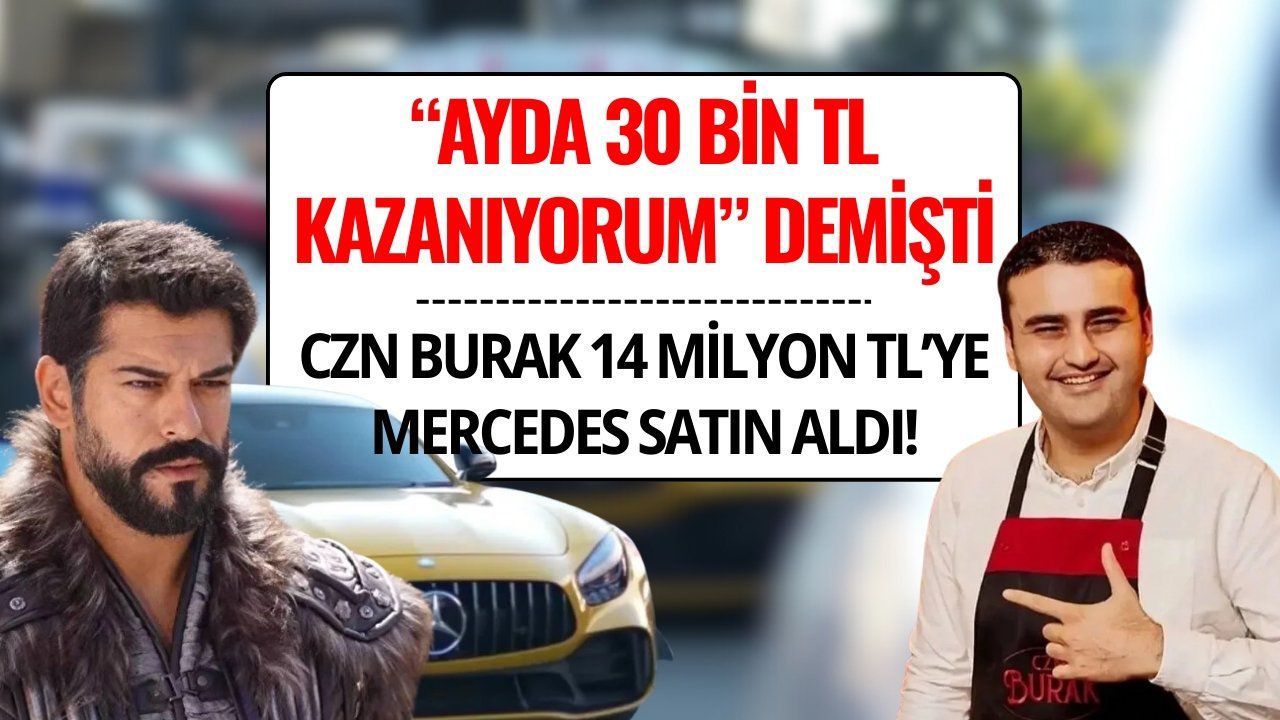 CZN Burak Aylık Gelirinin 30 Bin TL Olduğunu Söylemişti: 14 Milyon TL’lik Mercedes Aldı