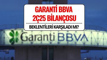 Garanti BBVA 2025 2. Çeyrek Bilançosunu Açıkladı: Net Kâr Beklentiyi Aştı mı?