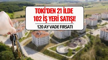 TOKİ 21 İlde 102 İş Yerini Satışa Çıkarıyor: 10 Yıl Vadeyle Ödeme İmkanı