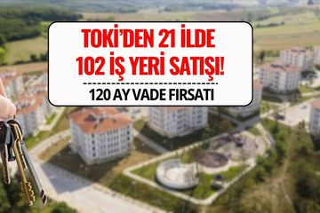 TOKİ 21 İlde 102 İş Yerini Satışa Çıkarıyor: 10 Yıl Vadeyle Ödeme İmkanı