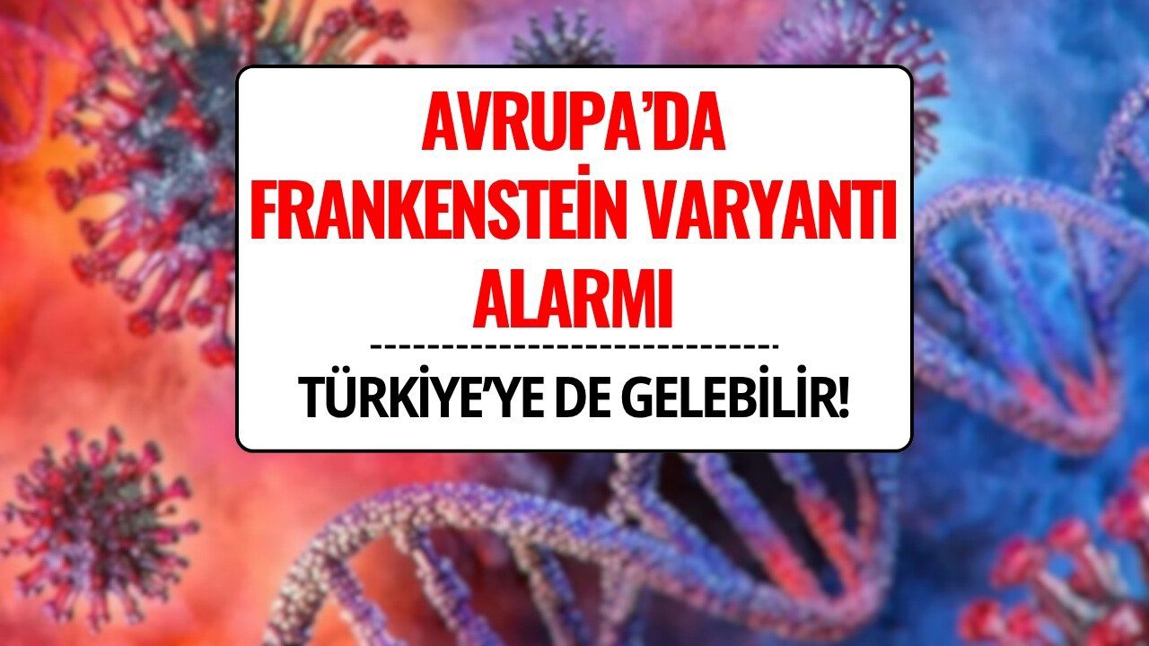 Kovid-19’un “Frankenstein” Varyantı Avrupa’da Hızla Yayılıyor! Türkiye’ye Gelebilir