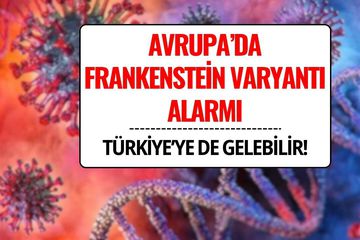 Kovid-19’un “Frankenstein” Varyantı Avrupa’da Hızla Yayılıyor! Türkiye’ye Gelebilir