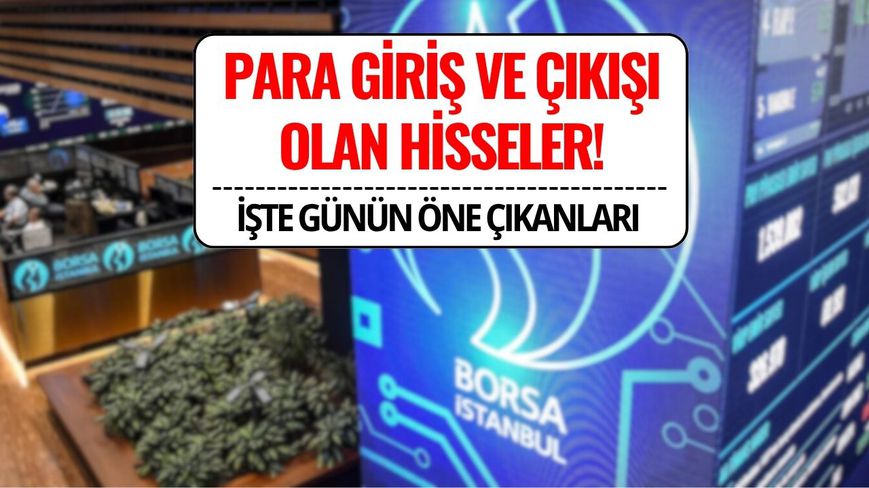 Günün Para Girişi ve Çıkışı En Yüksek Hisseleri Belli Oldu (18.08.2025)