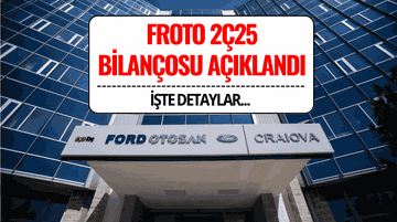 Ford Otomotiv (FROTO) 2025 2. Çeyrek Bilançosunu Açıkladı: Beklentileri Karşıladı mı?