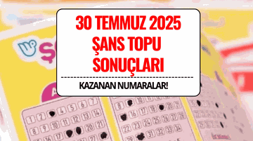 30 Temmuz 2025 Şans Topu Sonuçları Açıklandı: Kazandıran Numaralar ve Sorgulama Ekranı