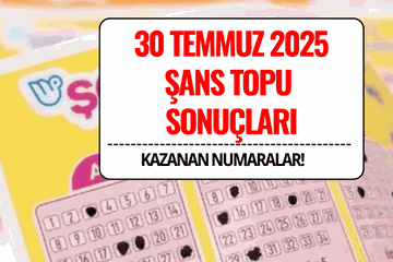 30 Temmuz 2025 Şans Topu Sonuçları Açıklandı: Kazandıran Numaralar ve Sorgulama Ekranı