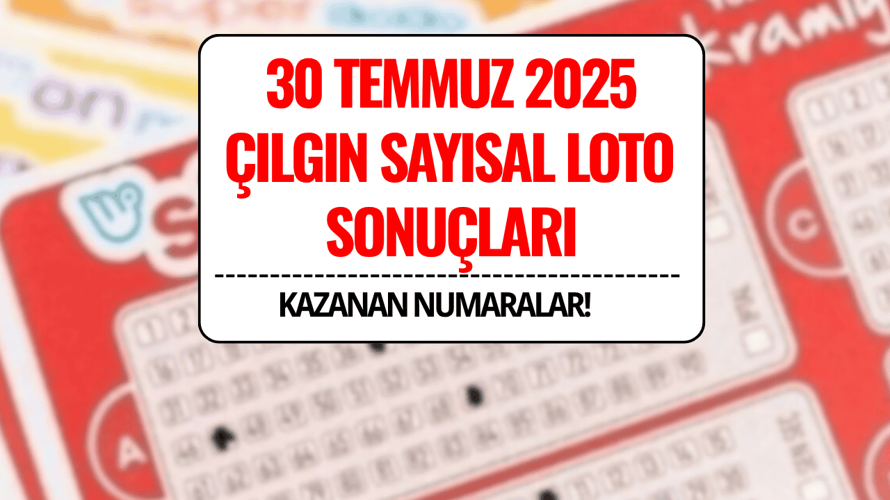 30 Temmuz 2025 Çılgın Sayısal Loto Sonuçları Açıklandı: 488 Milyon TL Devretti!