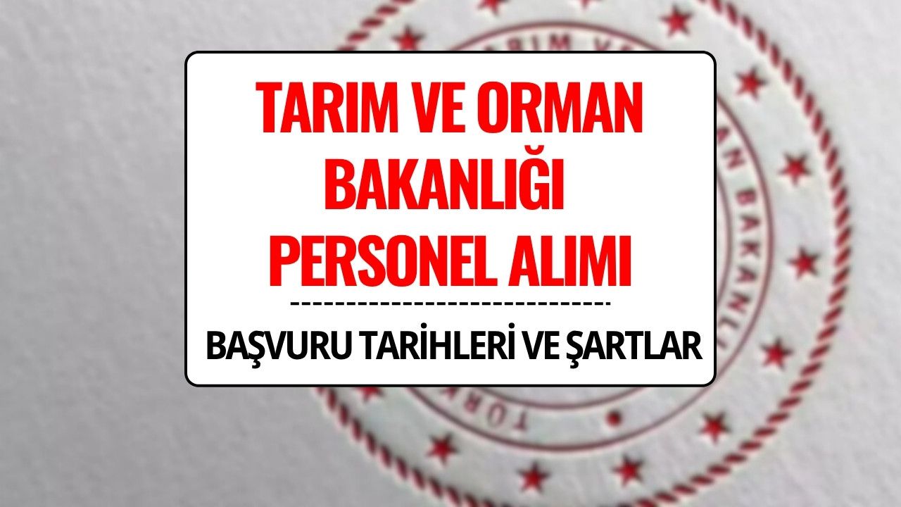 Tarım ve Orman Bakanlığı 200 Sözleşmeli Personel Alacak! Başvuru Tarihleri ve Şartlar Açıklandı