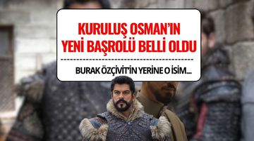 Kuruluş Osman'da Burak Özçivit’in Yerine Kim Gelecek? Yeni Başrol Belli Oldu!